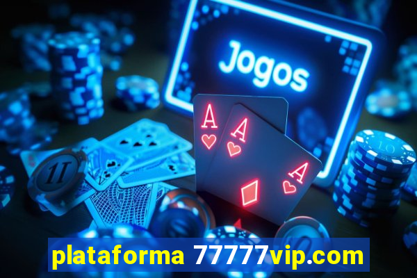 plataforma 77777vip.com